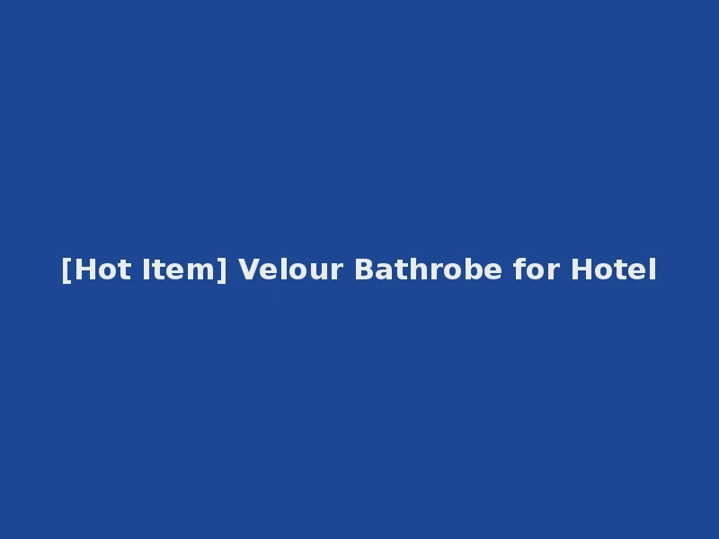 [Hot Item] Velour Bathrobe for Hotel