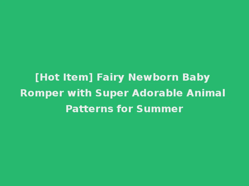 [Hot Item] Fairy Newborn Baby Romper with Super Adorable Animal Patterns for Summer