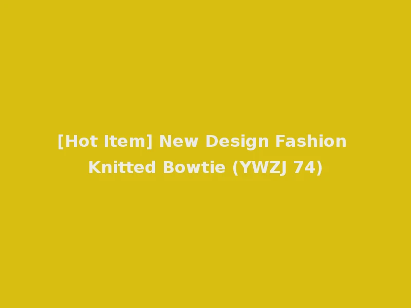 [Hot Item] New Design Fashion Knitted Bowtie (YWZJ 74)