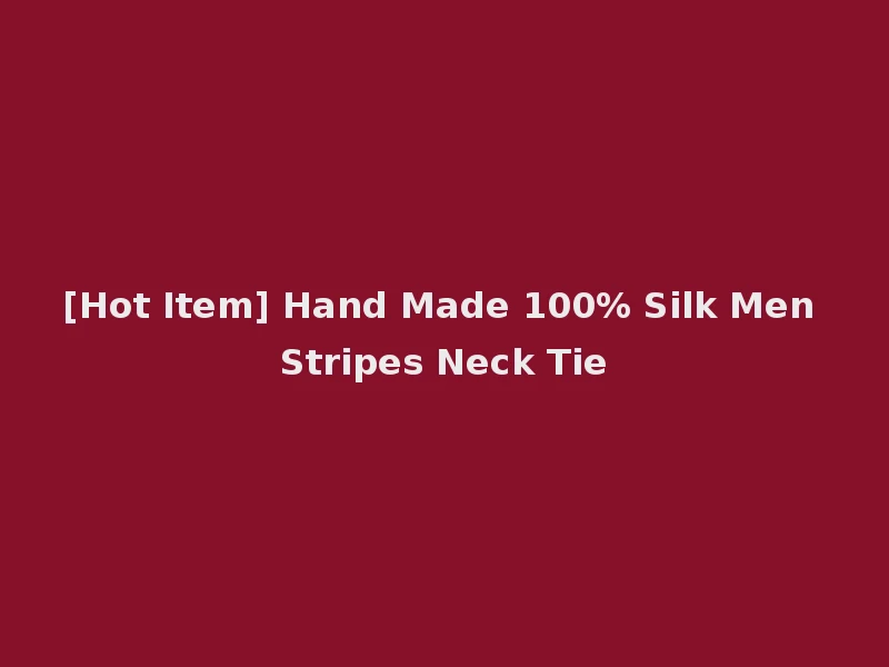 [Hot Item] Hand Made 100% Silk Men Stripes Neck Tie