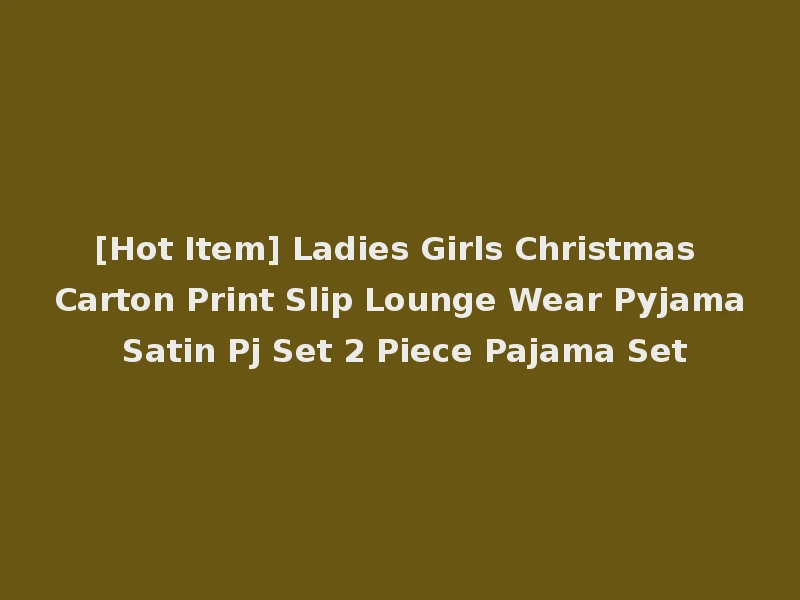 [Hot Item] Ladies Girls Christmas Carton Print Slip Lounge Wear Pyjama Satin Pj Set 2 Piece Pajama Set