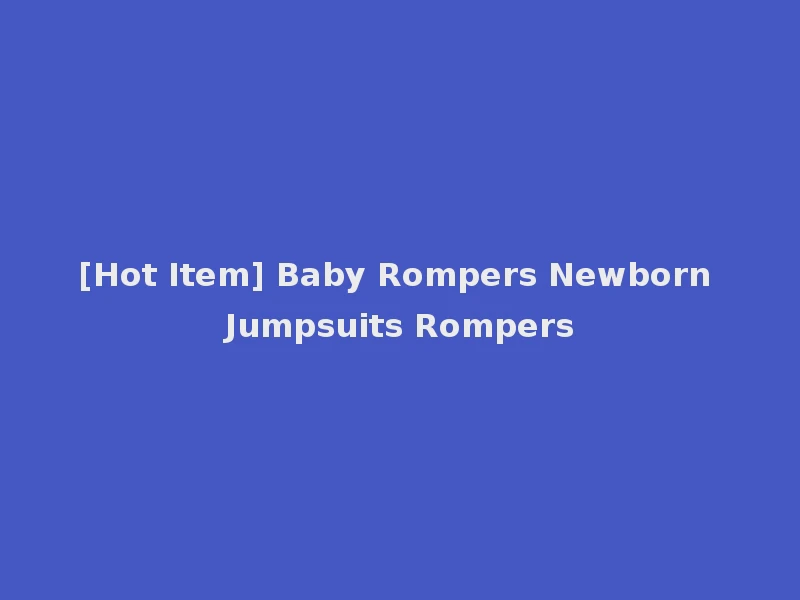 [Hot Item] Baby Rompers Newborn Jumpsuits Rompers