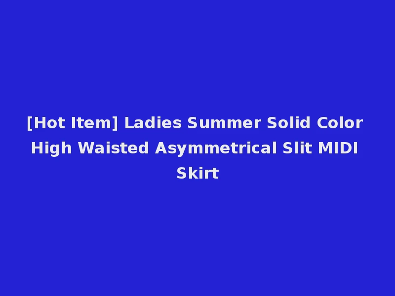 [Hot Item] Ladies Summer Solid Color High Waisted Asymmetrical Slit MIDI Skirt