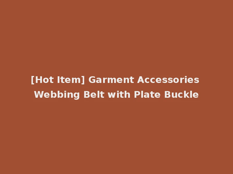 [Hot Item] Garment Accessories Webbing Belt with Plate Buckle