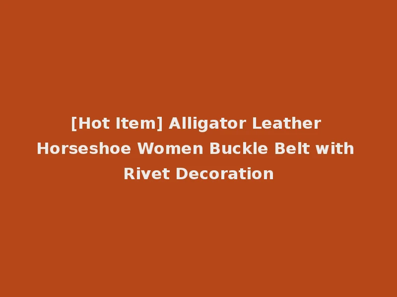 [Hot Item] Alligator Leather Horseshoe Women Buckle Belt with Rivet Decoration