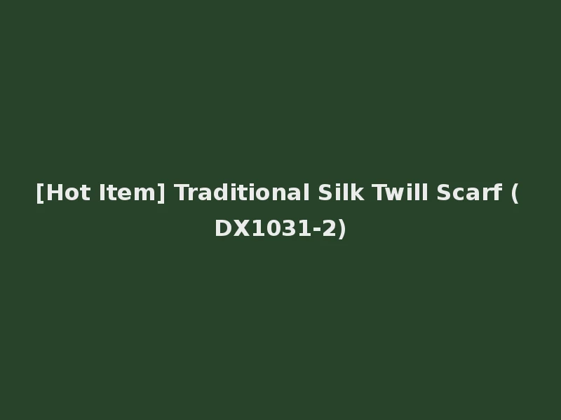 [Hot Item] Traditional Silk Twill Scarf (DX1031-2)