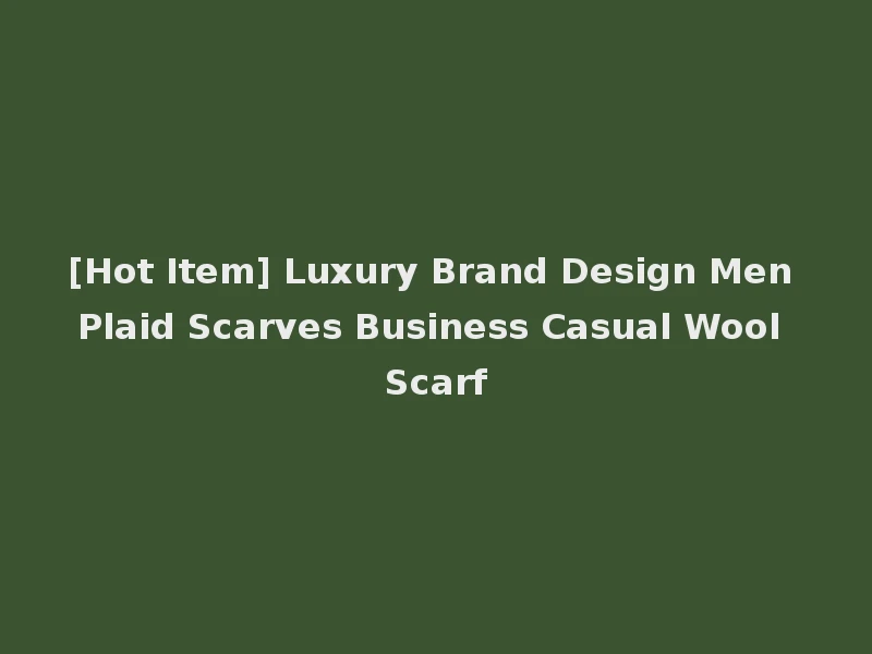 [Hot Item] Luxury Brand Design Men Plaid Scarves Business Casual Wool Scarf