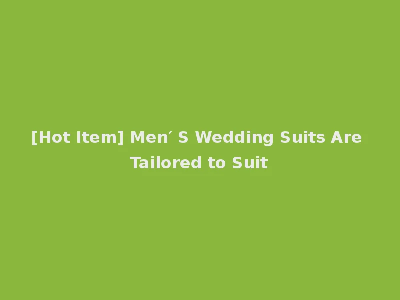 [Hot Item] Men′ S Wedding Suits Are Tailored to Suit