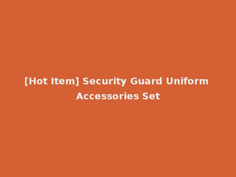 [Hot Item] Security Guard Uniform Accessories Set