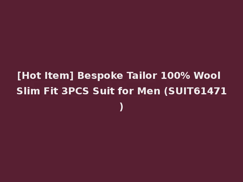 [Hot Item] Bespoke Tailor 100% Wool Slim Fit 3PCS Suit for Men (SUIT61471)