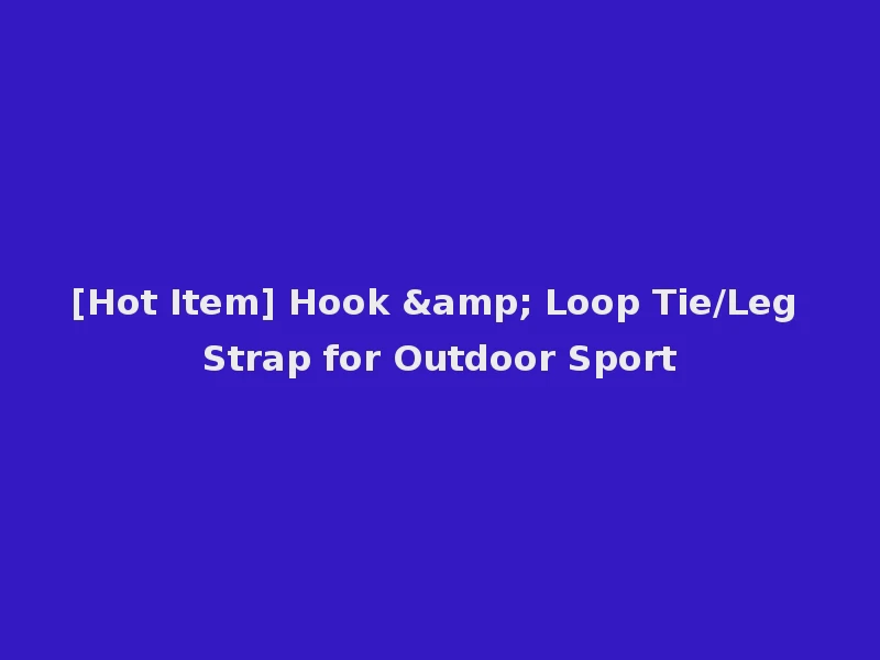 [Hot Item] Hook & Loop Tie/Leg Strap for Outdoor Sport