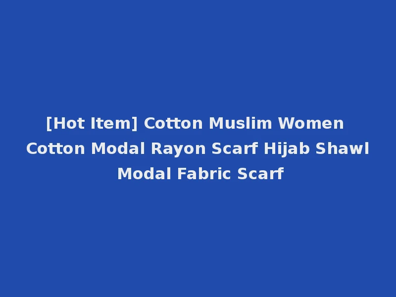 [Hot Item] Cotton Muslim Women Cotton Modal Rayon Scarf Hijab Shawl Modal Fabric Scarf