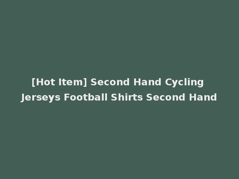 [Hot Item] Second Hand Cycling Jerseys Football Shirts Second Hand
