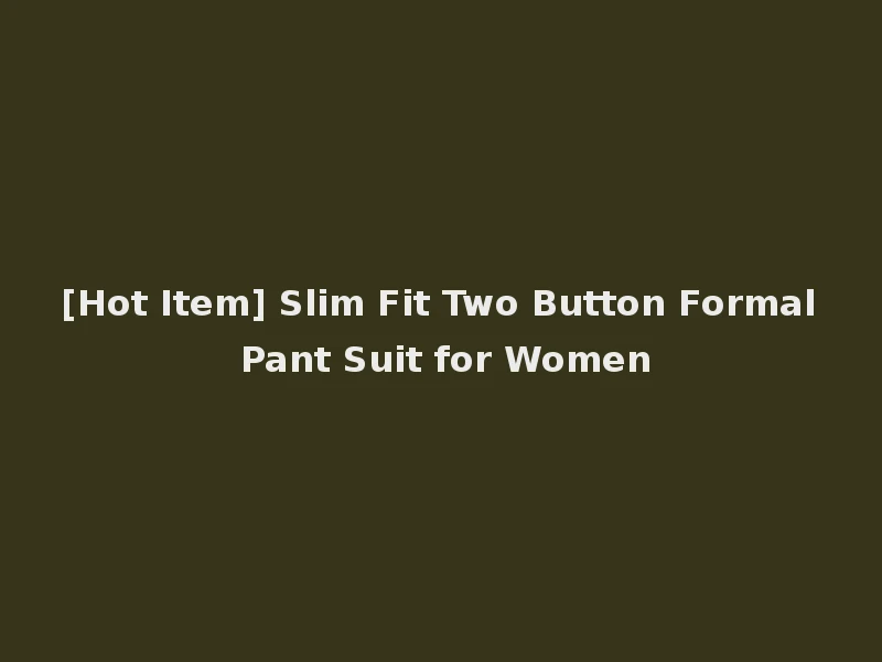 [Hot Item] Slim Fit Two Button Formal Pant Suit for Women