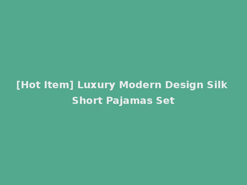 [Hot Item] Luxury Modern Design Silk Short Pajamas Set