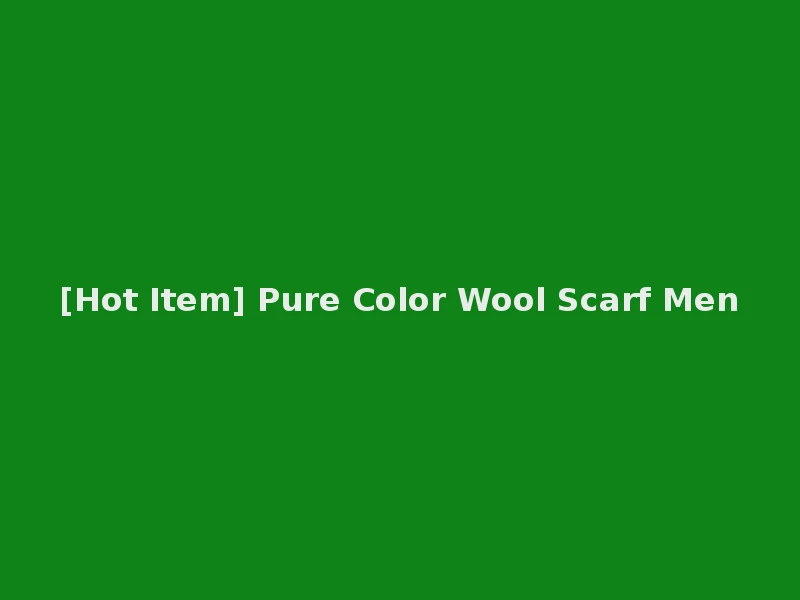 [Hot Item] Pure Color Wool Scarf Men