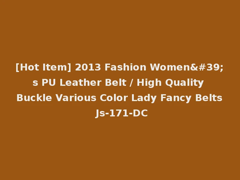 [Hot Item] 2013 Fashion Women's PU Leather Belt / High Quality Buckle Various Color Lady Fancy Belts Js-171-DC