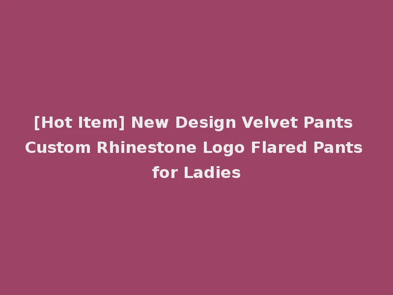 [Hot Item] New Design Velvet Pants Custom Rhinestone Logo Flared Pants for Ladies