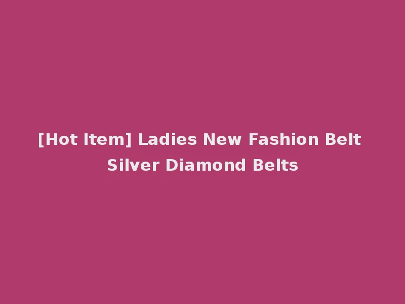 [Hot Item] Ladies New Fashion Belt Silver Diamond Belts