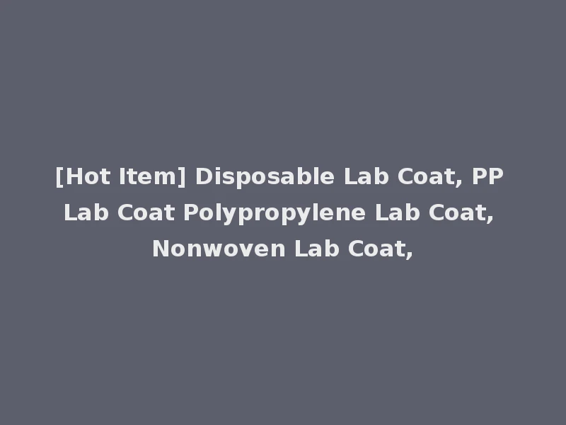 [Hot Item] Disposable Lab Coat, PP Lab Coat Polypropylene Lab Coat, Nonwoven Lab Coat,