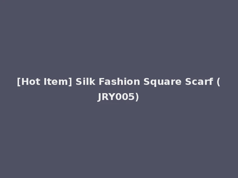[Hot Item] Silk Fashion Square Scarf (JRY005)