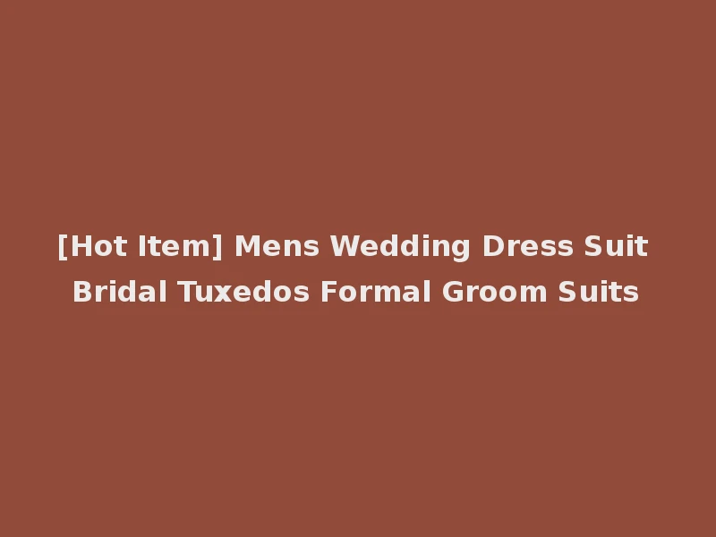[Hot Item] Mens Wedding Dress Suit Bridal Tuxedos Formal Groom Suits