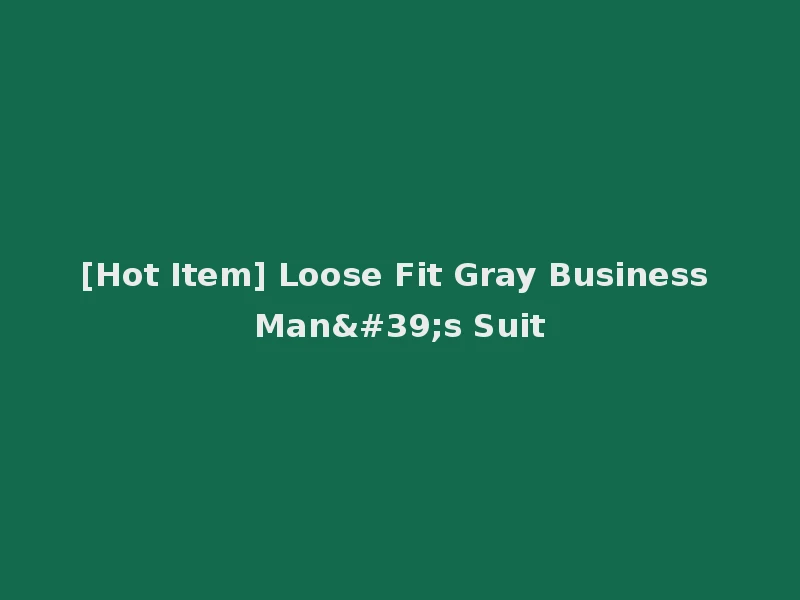 [Hot Item] Loose Fit Gray Business Man's Suit
