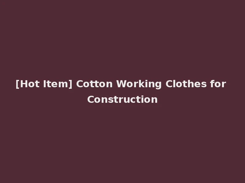 [Hot Item] Cotton Working Clothes for Construction