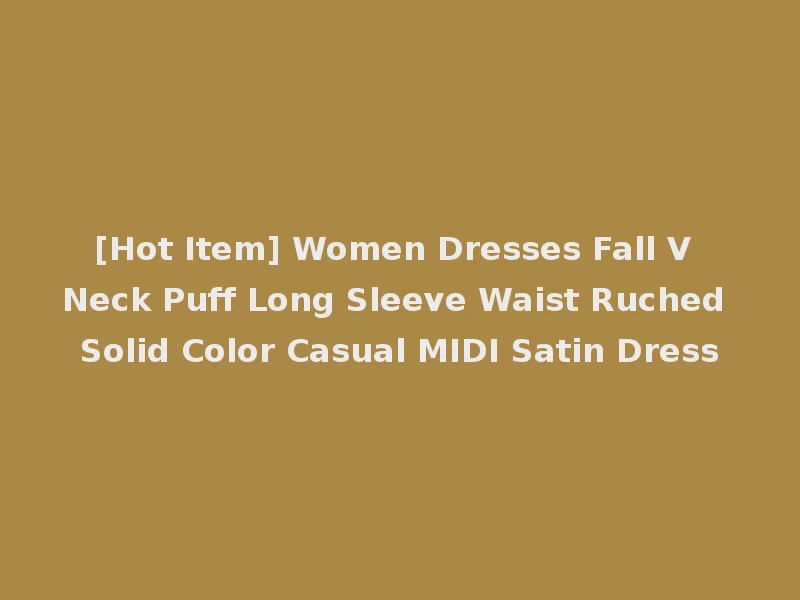 [Hot Item] Women Dresses Fall V Neck Puff Long Sleeve Waist Ruched Solid Color Casual MIDI Satin Dress