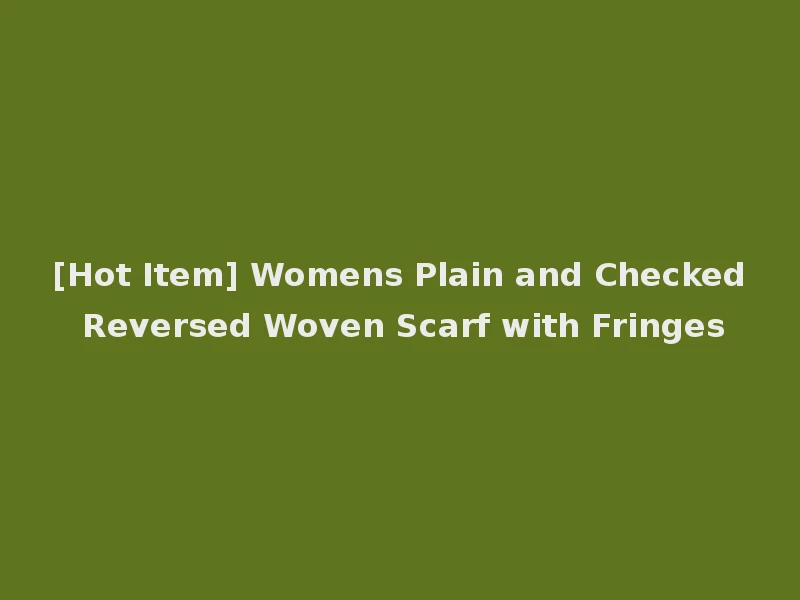 [Hot Item] Womens Plain and Checked Reversed Woven Scarf with Fringes