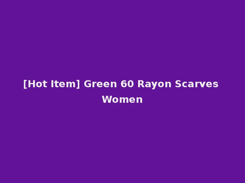 [Hot Item] Green 60 Rayon Scarves Women