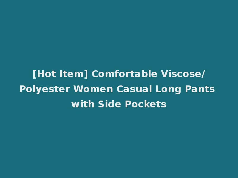 [Hot Item] Comfortable Viscose/Polyester Women Casual Long Pants with Side Pockets