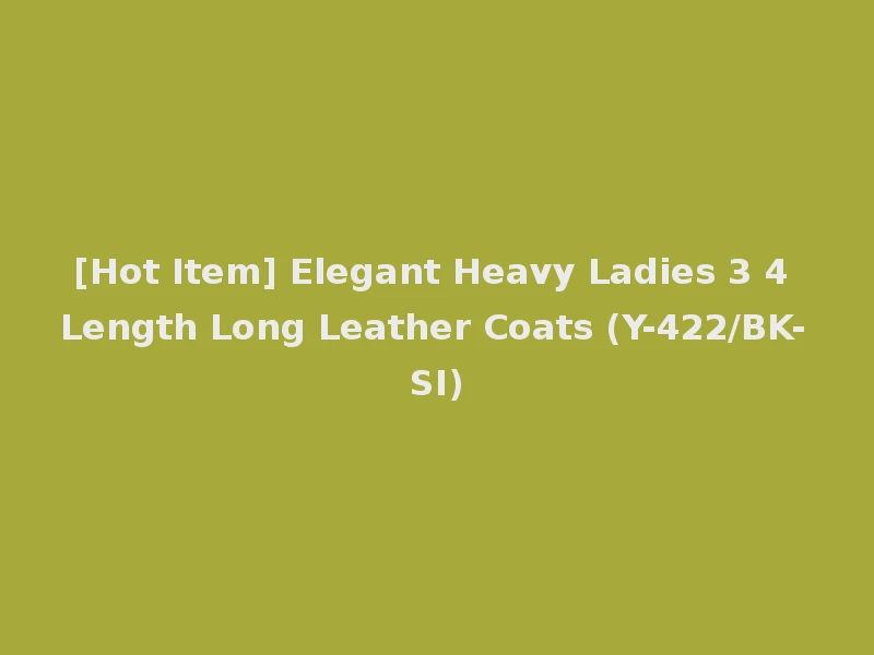 [Hot Item] Elegant Heavy Ladies 3 4 Length Long Leather Coats (Y-422/BK-SI)