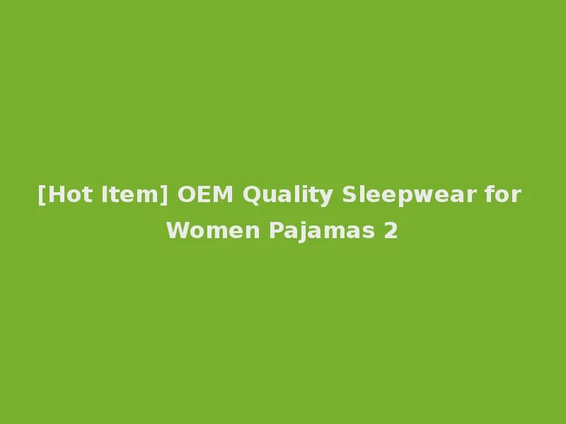 [Hot Item] OEM Quality Sleepwear for Women Pajamas 2