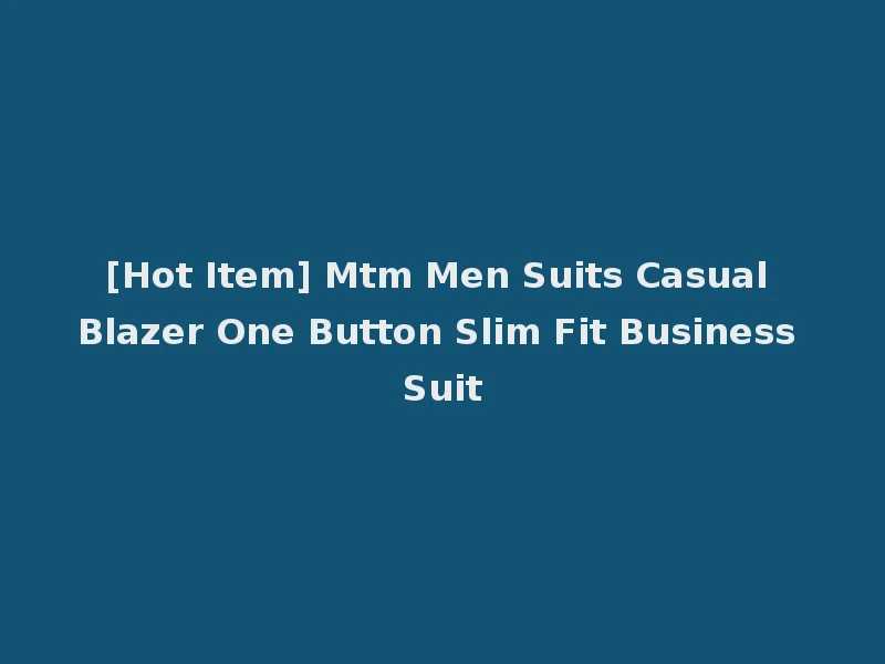 [Hot Item] Mtm Men Suits Casual Blazer One Button Slim Fit Business Suit