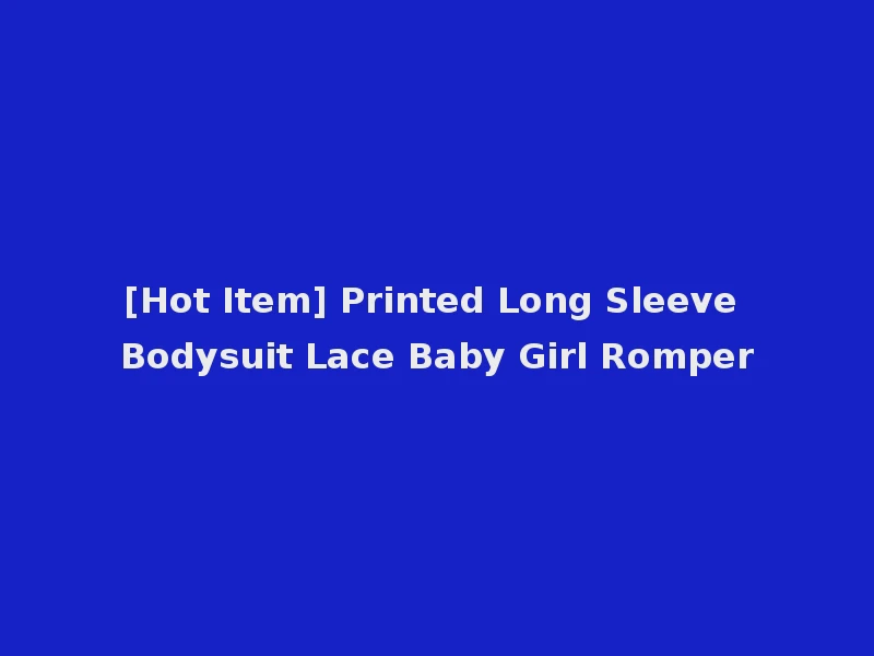 [Hot Item] Printed Long Sleeve Bodysuit Lace Baby Girl Romper