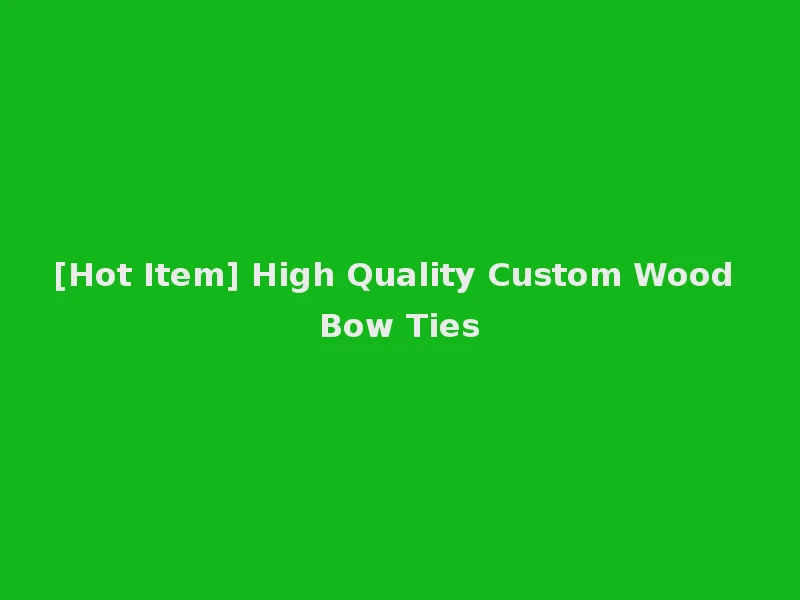[Hot Item] High Quality Custom Wood Bow Ties