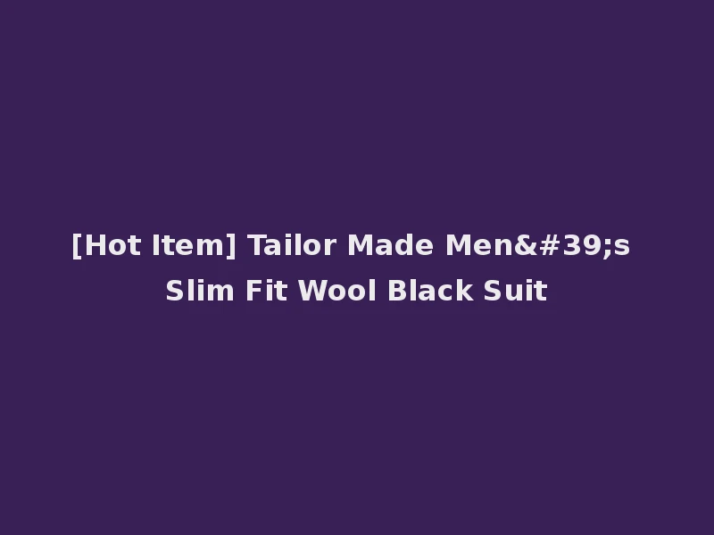 [Hot Item] Tailor Made Men's Slim Fit Wool Black Suit