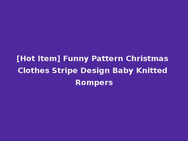 [Hot Item] Funny Pattern Christmas Clothes Stripe Design Baby Knitted Rompers