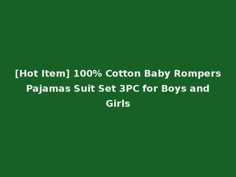 [Hot Item] 100% Cotton Baby Rompers Pajamas Suit Set 3PC for Boys and Girls
