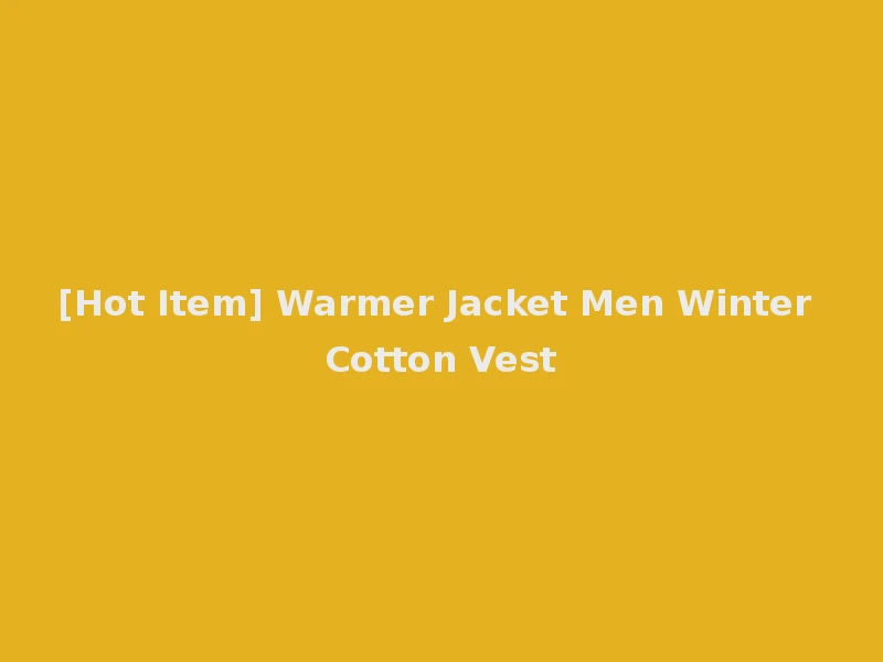 [Hot Item] Warmer Jacket Men Winter Cotton Vest