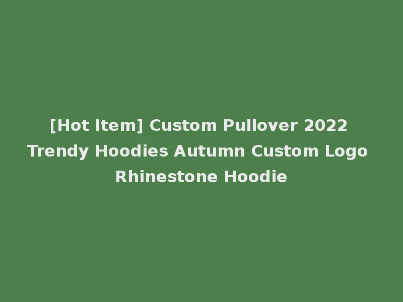 [Hot Item] Custom Pullover 2022 Trendy Hoodies Autumn Custom Logo Rhinestone Hoodie