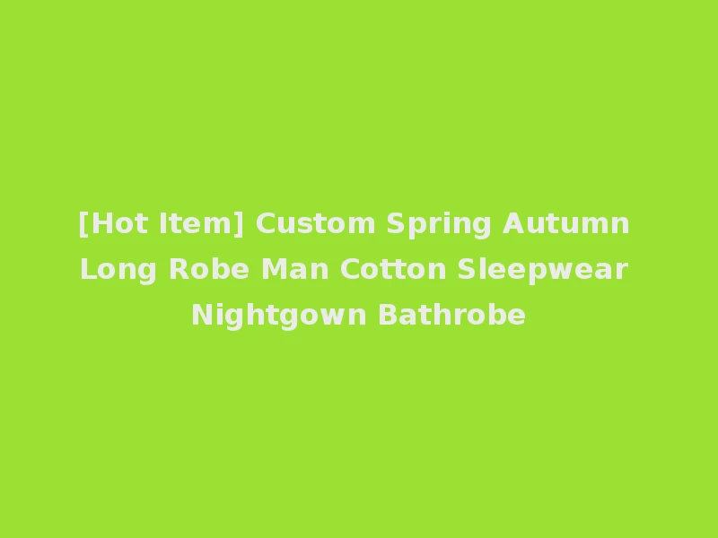 [Hot Item] Custom Spring Autumn Long Robe Man Cotton Sleepwear Nightgown Bathrobe