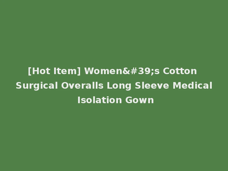 [Hot Item] Women's Cotton Surgical Overalls Long Sleeve Medical Isolation Gown