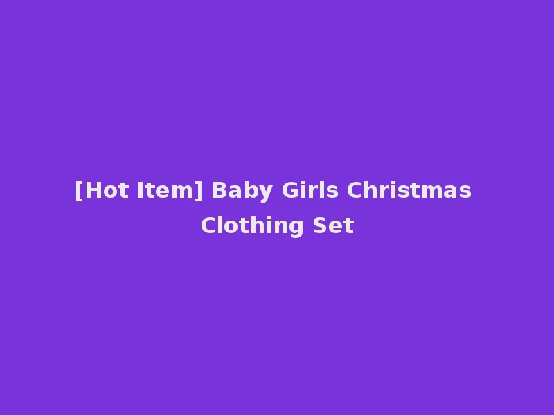 [Hot Item] Baby Girls Christmas Clothing Set
