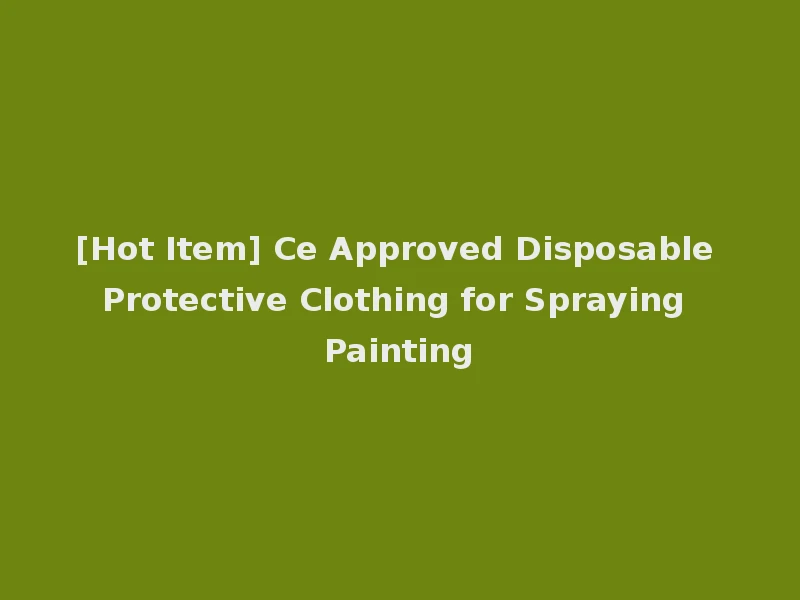 [Hot Item] Ce Approved Disposable Protective Clothing for Spraying Painting