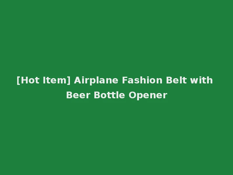 [Hot Item] Airplane Fashion Belt with Beer Bottle Opener