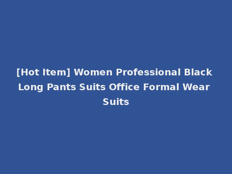 [Hot Item] Women Professional Black Long Pants Suits Office Formal Wear Suits