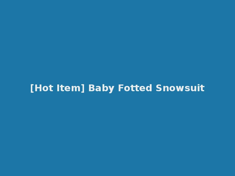 [Hot Item] Baby Fotted Snowsuit