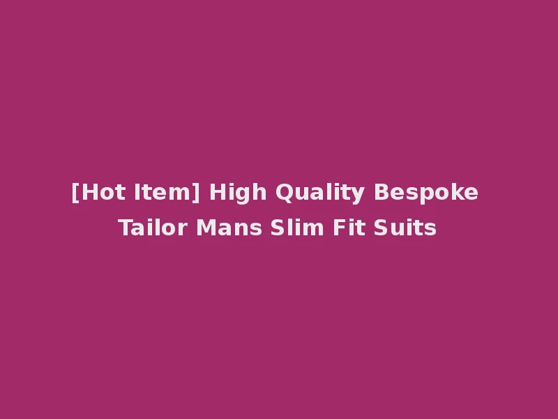 [Hot Item] High Quality Bespoke Tailor Mans Slim Fit Suits